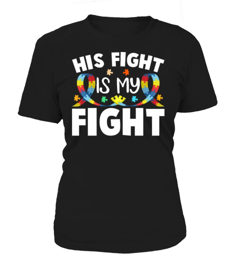 His Fight Is My Fight Autism Awareness and Support Women's T-Shirt