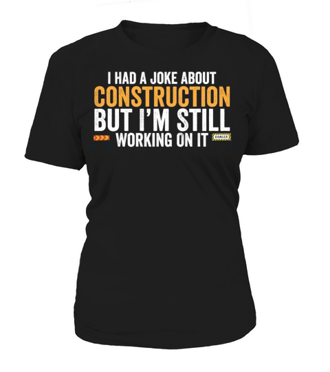 I Had A Joke About Construction But Im Still Women's T-Shirt