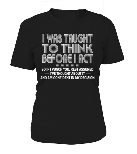 I Was Taught To Think Before I act Sarcasm Women's T-Shirt