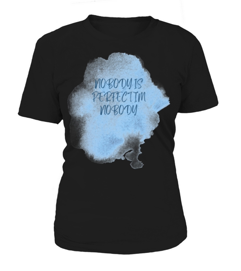 NOBODY IS PERFECT IM NOBODY Women's T-Shirt