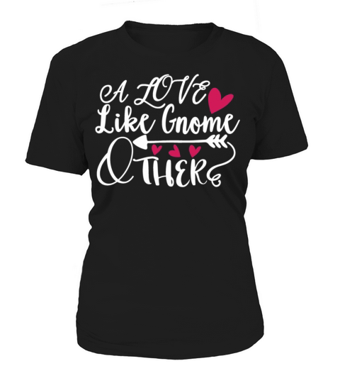Sweet Valentines Day A Love Like Gnome Other Garde Women's T-Shirt