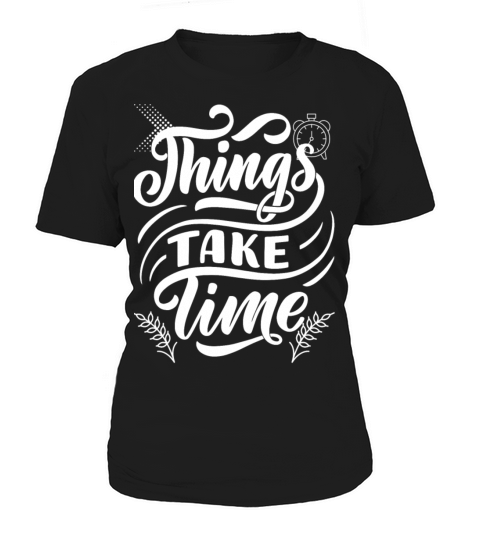 Thing Take Time Women's T-Shirt