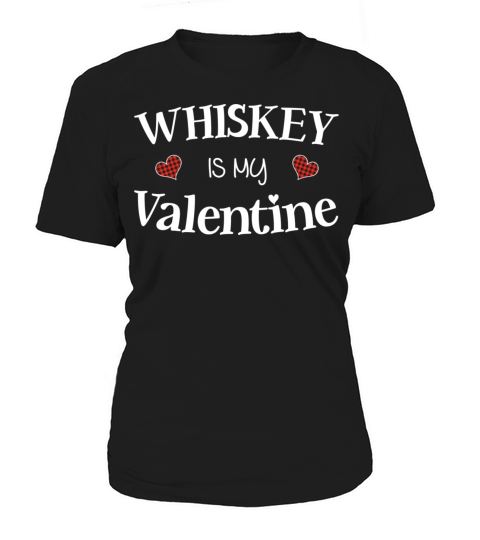Whiskey is My Valentine Quote Whiskey Lover Women's T-Shirt