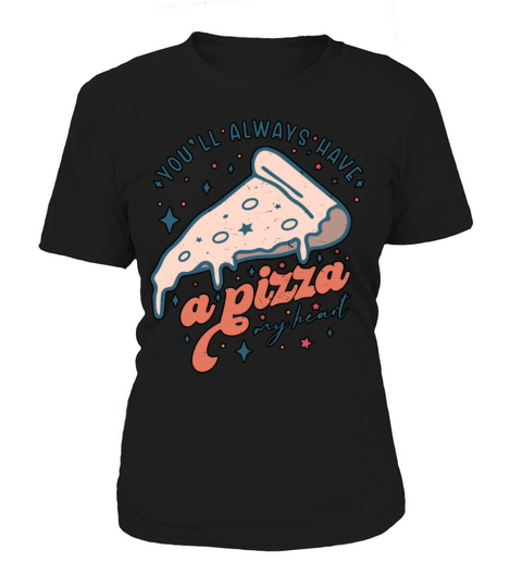 Youll Always Have A Pizza My Valentines Day Women's T-Shirt