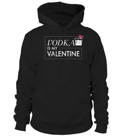 Anti Valentines Day Vodka Is My Valentine Shirt Hoodie Unisex