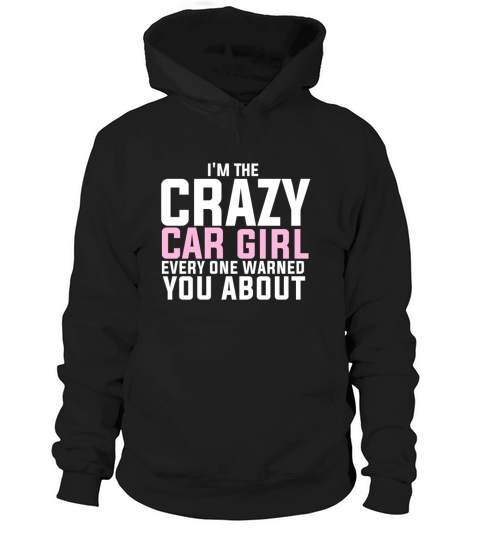 Im the crazy car girl very one warned you about Hoodie Unisex