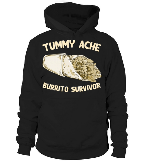 Tummy Ache Burrito Survivor Funny Favorite Food Hoodie Unisex