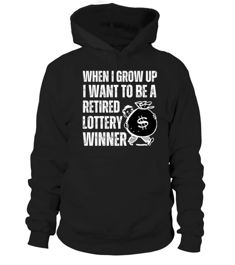 When I Grow Up I Want To Be Retired Lottery Winner Hoodie Unisex