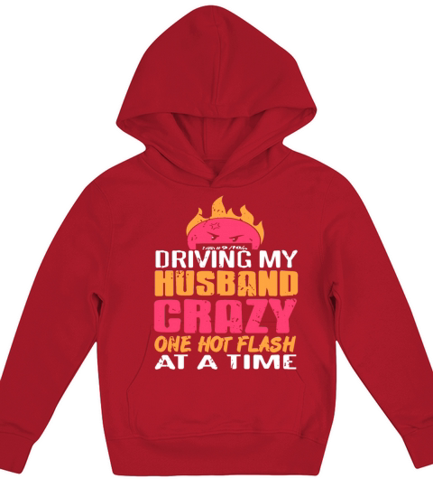 Driving my Husband Crazy one hot Flash at the time Kids Hoodie