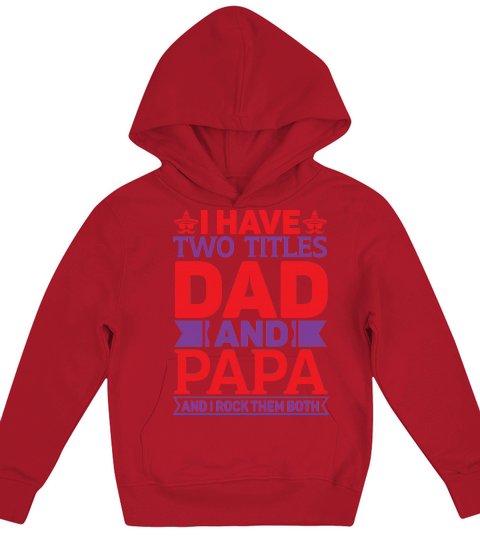 I have two titles dad and papa and I rock them both Kids Hoodie