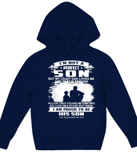 Im Not A Perfect Son But My Crazy Dad Loves Me Kids Hoodie