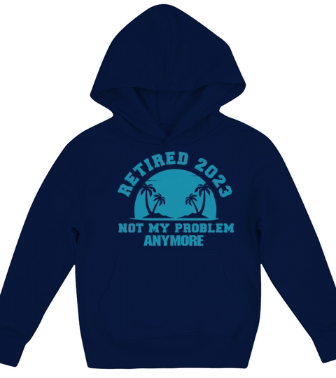 Retired 2023 Not My Problem Anymore Kids Hoodie