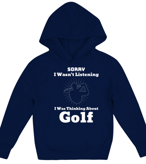 Sorry I Wasnt Listening I Was Thinking About Golf Kids Hoodie