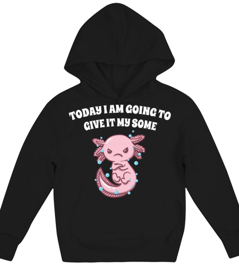 Today I am Going to Give It My Some Funny Sarcasti Kids Hoodie