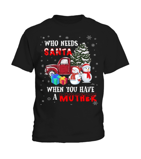 Christmas Who Needs Santa When You Have A Mother Kids T-Shirt