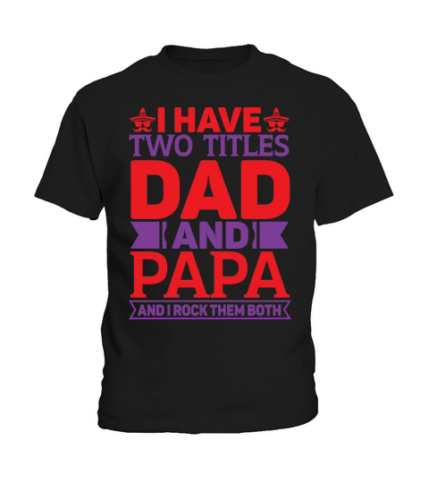I have two titles dad and papa and I rock them both Kids T-Shirt