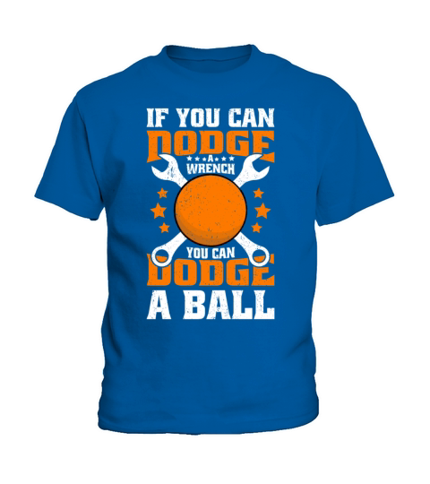 If You Can Dodge A Wrench You Can Dodge A Ball Kids T-Shirt