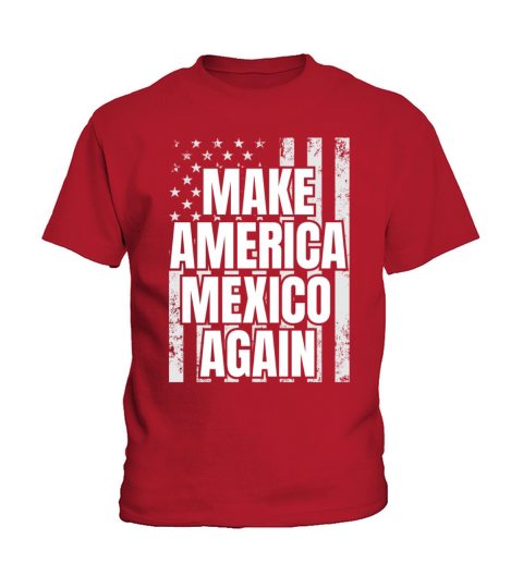 Make America Mexico Again Patriotic USA Flag Kids T-Shirt