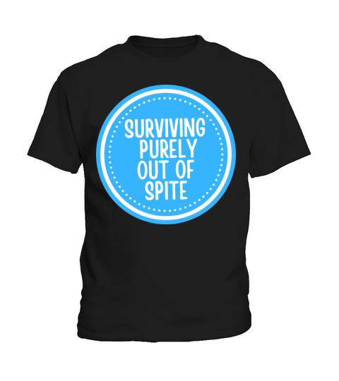 Surviving Purely Out Of Spite Funny Kids T-Shirt