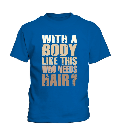 With A Body Like This Who Needs Hair Kids T-Shirt