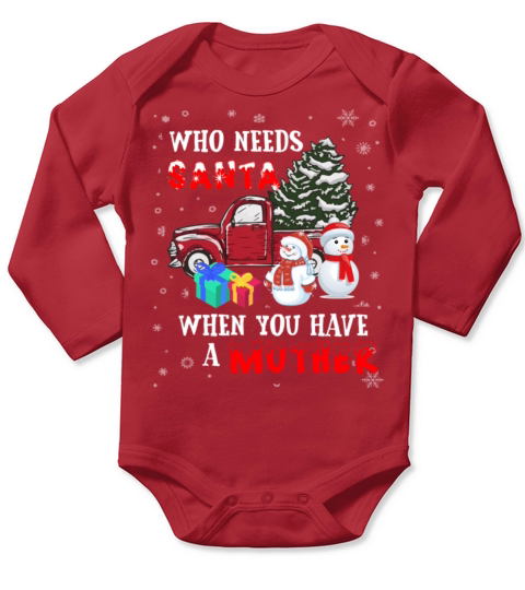 Christmas Who Needs Santa When You Have A Mother Long Sleeve Baby One-Piece