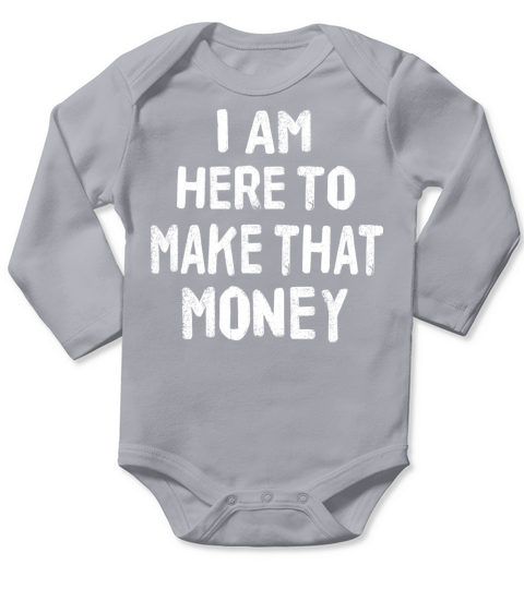 I am here to make that money Long Sleeve Baby One-Piece