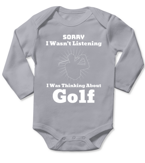 Sorry I Wasnt Listening I Was Thinking About Golf Long Sleeve Baby One-Piece
