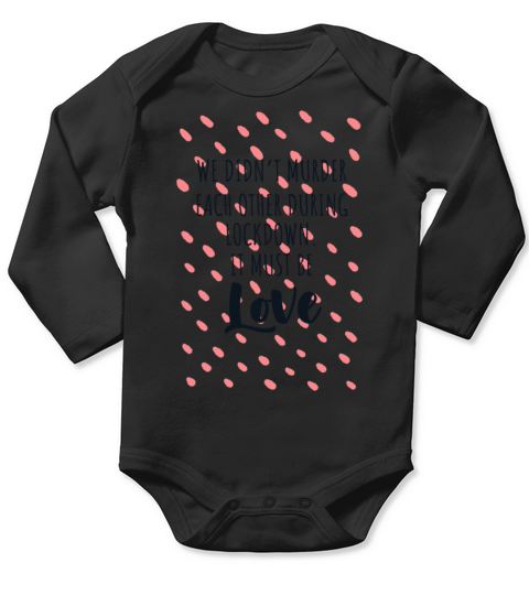 We didnamp39t murder each other during lockdown Long Sleeve Baby One-Piece