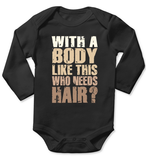 With A Body Like This Who Needs Hair Long Sleeve Baby One-Piece
