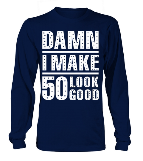 50th birthday - Damn I Make 50 Look Good 50th Bi Long sleeved Unisex