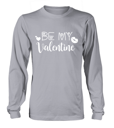 Be My Valentine Funny Valentines Day Couple Gift Long sleeved Unisex