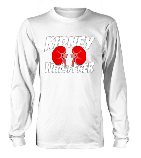 Dialysis Technician Kidney Whisperer Nephrologist Long sleeved Unisex