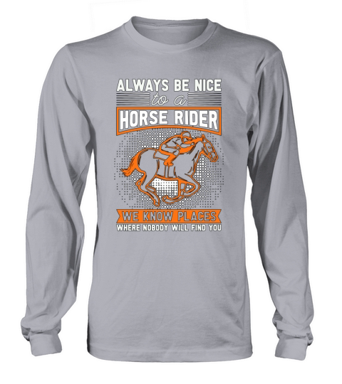 Horse Racing Always Be Nice To Equines Horse Racer Long sleeved Unisex
