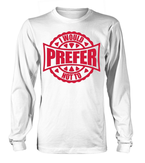 I prefer not to Long sleeved Unisex