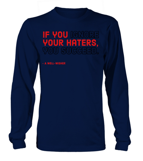 If you ignore your haters you succeed Long sleeved Unisex
