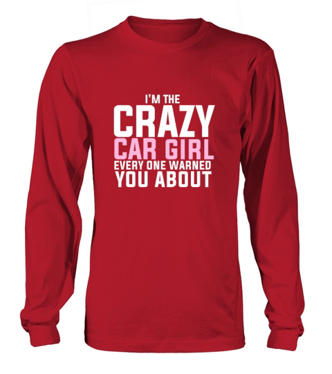 Im the crazy car girl very one warned you about Long sleeved Unisex
