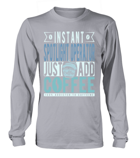 Instant Spotlight Operator Just Add Coffee Long sleeved Unisex