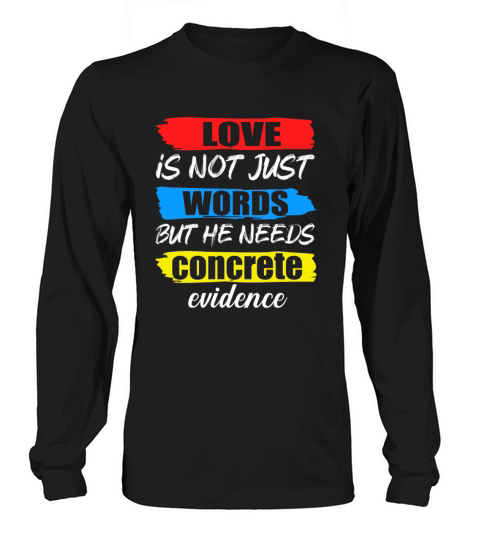 love is not just words bud the needs Concrete Evid Long sleeved Unisex