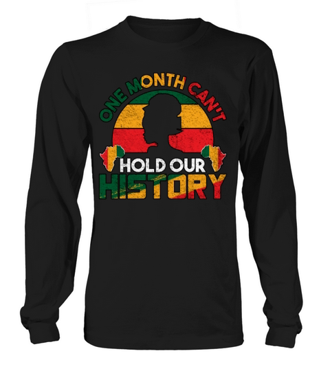 One Month Can’t Hold Our Black History Month Long sleeved Unisex