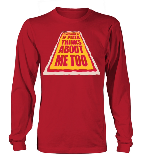 pizza thinks about me Long sleeved Unisex
