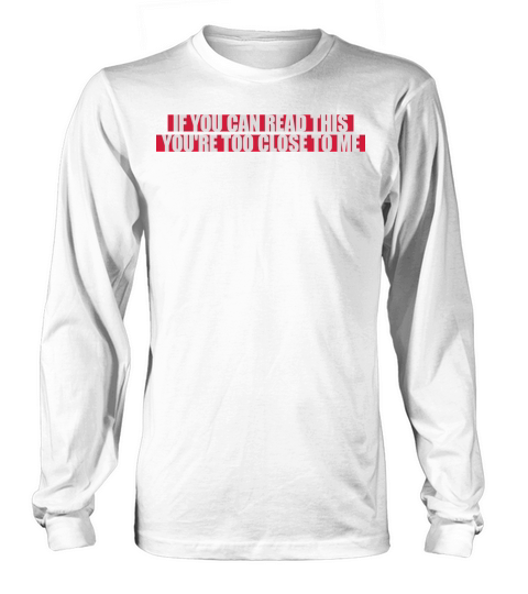 too close to me Long sleeved Unisex