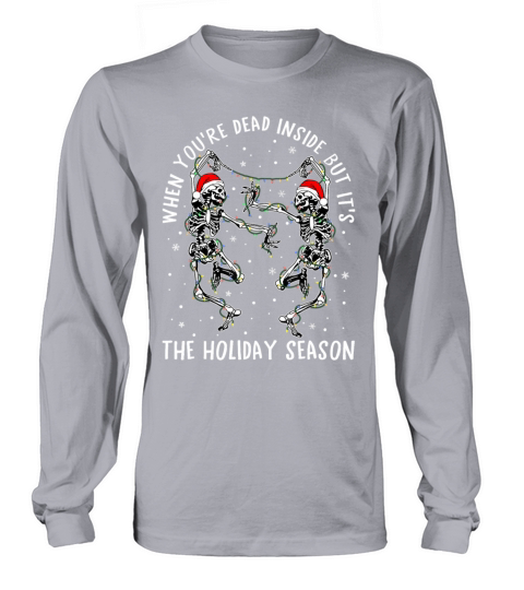 When Youre Dead Inside But Its The Holiday Seaso Long sleeved Unisex