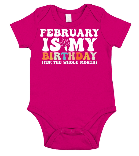 February Is My Birthday Monthth Yep The Whole Short Sleeve Baby One-Piece
