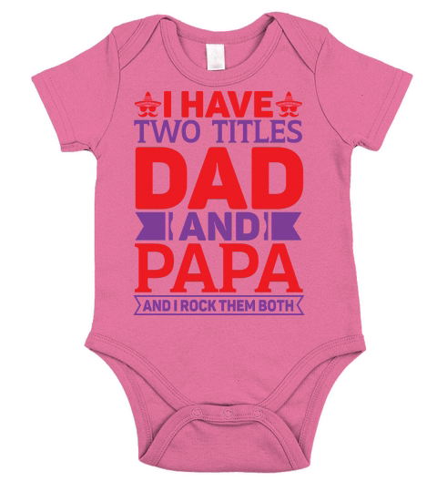 I have two titles dad and papa and I rock them both Short Sleeve Baby One-Piece
