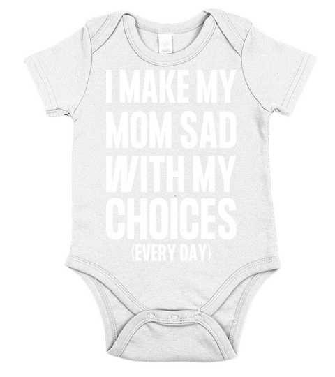 I Make My Mom Sad With My Choices Everyday Short Sleeve Baby One-Piece