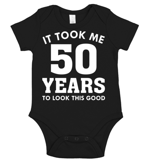 It Took Me 50 Years To Look This Good Short Sleeve Baby One-Piece