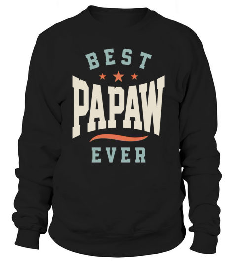 Best Papaw Ever - Dad Grandpa Birthday Sweatshirt Unisex