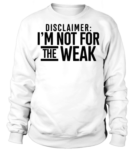 Disclaimer Im Not For The Weak Funny Quote Design Sweatshirt Unisex