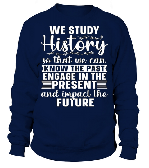 Historian We Study History Historical Historians Sweatshirt Unisex