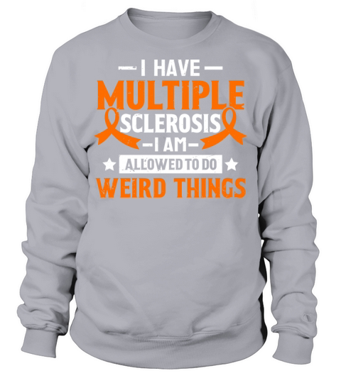 I Have Multiple Sclerosis Warrior Orange Ribbon Sweatshirt Unisex
